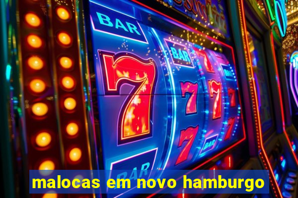 malocas em novo hamburgo